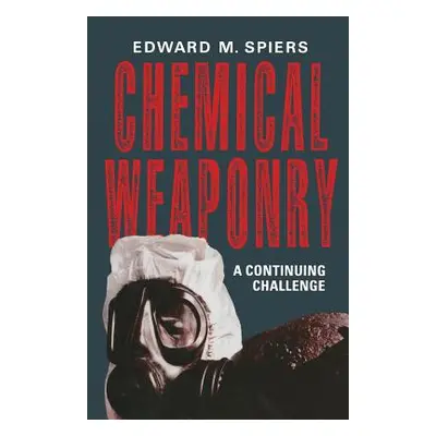 "Chemical Weaponry: A Continuing Challenge" - "" ("Spiers Edward M.")