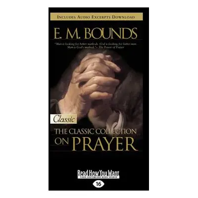 "E.M. Bounds: Classic Collection on Prayer (Large Print 16pt)" - "" ("Bounds Em")