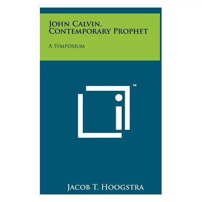 "John Calvin, Contemporary Prophet: A Symposium" - "" ("Hoogstra Jacob T.")