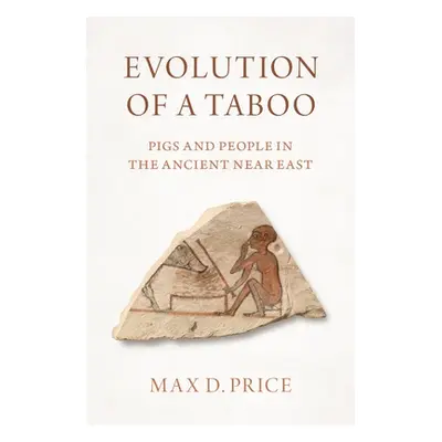 "Evolution of a Taboo: Pigs and People in the Ancient Near East" - "" ("Price Max D.")