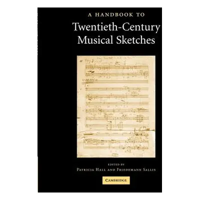 "A Handbook to Twentieth-Century Musical Sketches" - "" ("Hall Patricia")