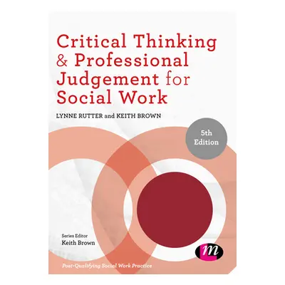 "Critical Thinking and Professional Judgement for Social Work" - "" ("Rutter Lynne")