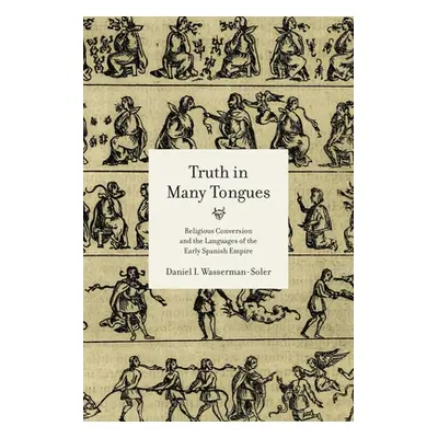 "Truth in Many Tongues: Religious Conversion and the Languages of the Early Spanish Empire" - ""