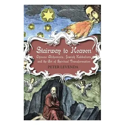 "Stairway to Heaven: Chinese Alchemists, Jewish Kabbalists, and the Art of Spiritual Transformat