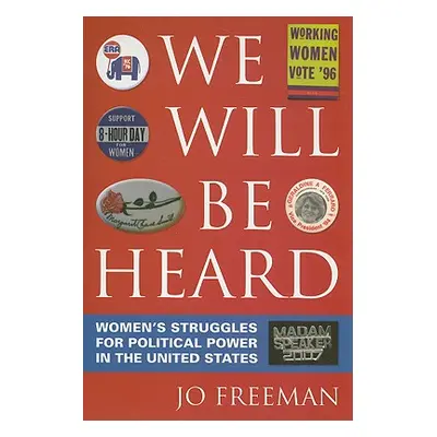 "We Will Be Heard: Women's Struggles for Political Power in the United States" - "" ("Freeman Jo