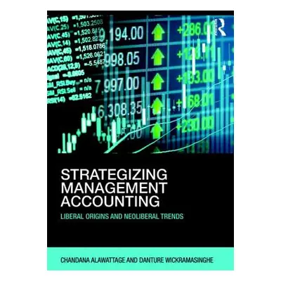 "Strategizing Management Accounting" - "Liberal Origins and Neoliberal Trends" ("Alawattage Chan