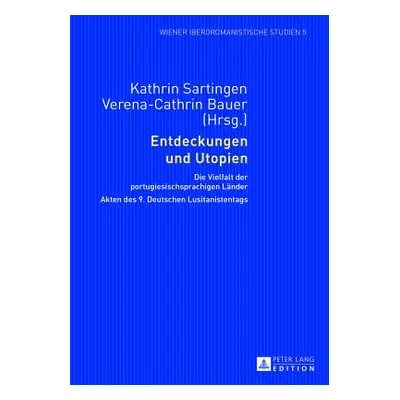 "Entdeckungen Und Utopien: Die Vielfalt Der Portugiesischsprachigen Laender- Akten Des 9. Deutsc