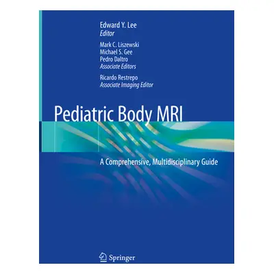 "Pediatric Body MRI: A Comprehensive, Multidisciplinary Guide" - "" ("Lee Edward Y.")