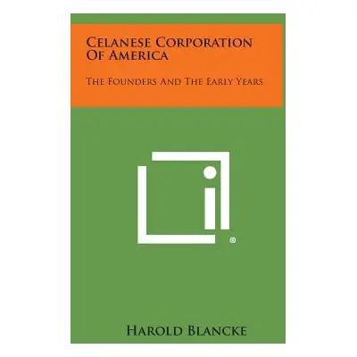 "Celanese Corporation Of America: The Founders And The Early Years" - "" ("Blancke Harold")