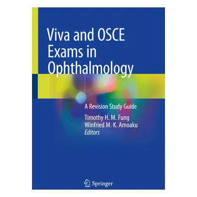 "Viva and OSCE Exams in Ophthalmology: A Revision Study Guide" - "" ("Fung Timothy H. M.")