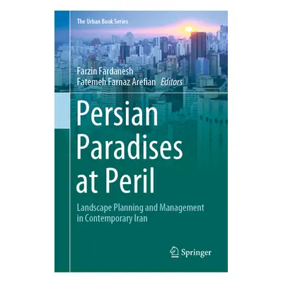 "Persian Paradises at Peril: Landscape Planning and Management in Contemporary Iran" - "" ("Fard