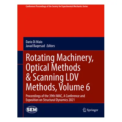 "Rotating Machinery, Optical Methods & Scanning LDV Methods, Volume 6: Proceedings of the 39th I