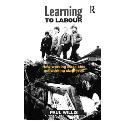 "Learning to Labour: How Working Class Kids Get Working Class Jobs" - "" ("Willis Paul")