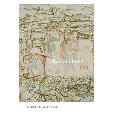 "Remaindered Life" - "" ("Tadiar Neferti Xina M.")