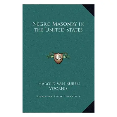 "Negro Masonry in the United States" - "" ("Voorhis Harold Van Buren")