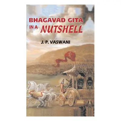 "Bhagavad Gita in a Nutshell" - "" ("Vaswani J. P.")