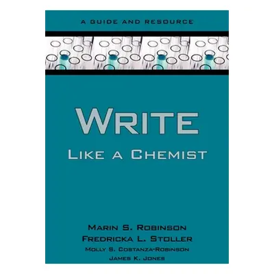 "Write Like a Chemist: A Guide and Resource" - "" ("Robinson Marin")