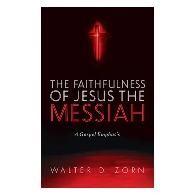 "The Faithfulness of Jesus the Messiah" - "" ("Zorn Walter D.")