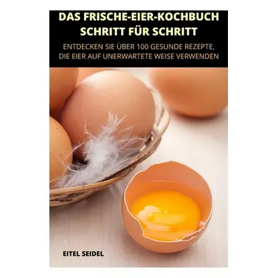 "Das Frische-Eierkochbuch - Schritt Fr Schritt" - "" ("Eitel Seidel")