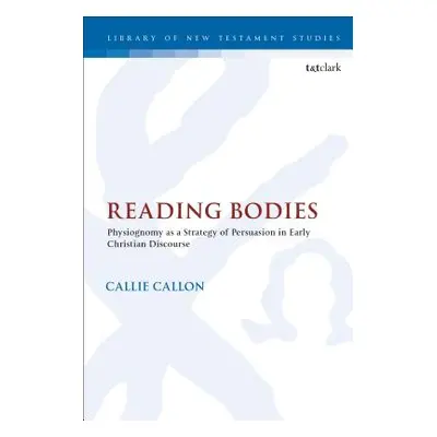 "Reading Bodies: Physiognomy as a Strategy of Persuasion in Early Christian Discourse" - "" ("Ca