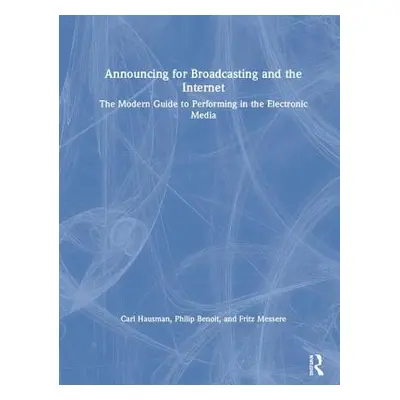 "Announcing for Broadcasting and the Internet: The Modern Guide to Performing in the Electronic 