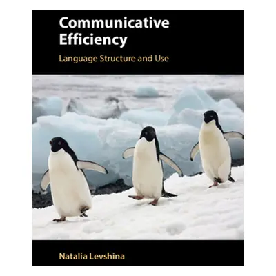 "Communicative Efficiency: Language Structure and Use" - "" ("Levshina Natalia")