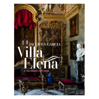 "Jacques Garcia: A Sicilian Dream: Villa Elena" - "" ("Garcia Jacques")