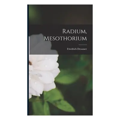 "Radium, Mesothorium" - "" ("Dessauer Friedrich")