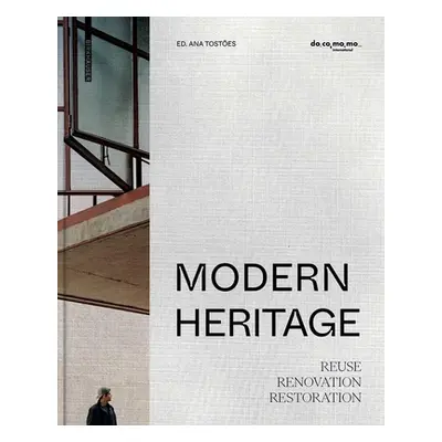 "Modern Heritage: Reuse, Renovation and Restoration" - "" ("Tostes Ana")