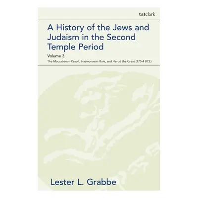 "A History of the Jews and Judaism in the Second Temple Period, Volume 3: The Maccabaean Revolt,