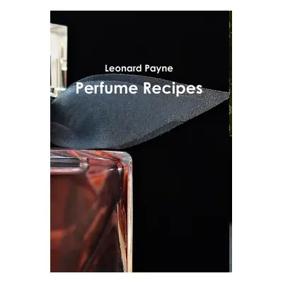 "Perfume Recipes" - "" ("Payne Leonard")