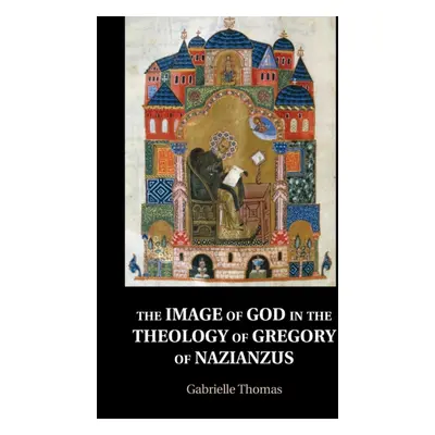 "The Image of God in the Theology of Gregory of Nazianzus" - "" ("Thomas Gabrielle")