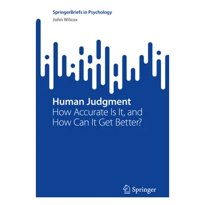 "Human Judgment: How Accurate Is It, and How Can It Get Better?" - "" ("Wilcox John")