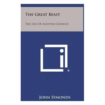 "The Great Beast: The Life of Aleister Crowley" - "" ("Symonds John")