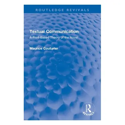 "Textual Communication: A Print-Based Theory of the Novel" - "" ("Couturier Maurice")