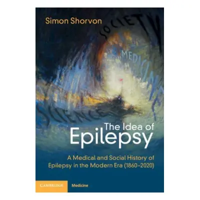 "The Idea of Epilepsy: A Medical and Social History of Epilepsy in the Modern Era (1860-2020)" -