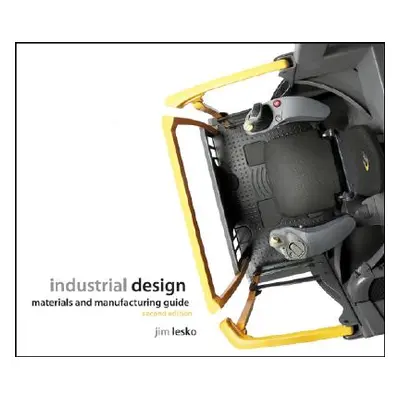 "Industrial Design: Materials and Manufacturing Guide" - "" ("Lesko Jim")