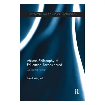 "African Philosophy of Education Reconsidered: On Being Human" - "" ("Waghid Yusef")