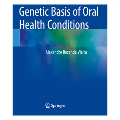 "Genetic Basis of Oral Health Conditions" - "" ("Vieira Alexandre Rezende")