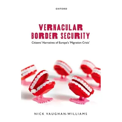 "Vernacular Border Security: Citizens' Narratives of Europe's 'Migration Crisis'" - "" ("Vaughan