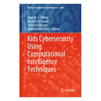 "Kids Cybersecurity Using Computational Intelligence Techniques" - "" ("Yafooz Wael M. S.")