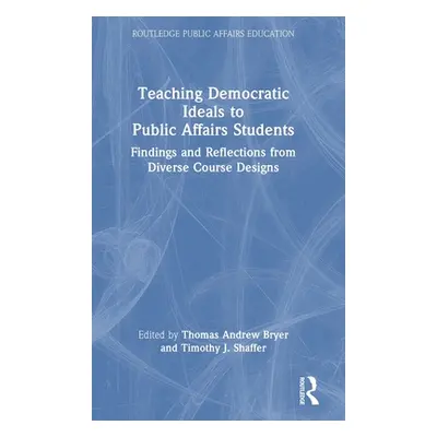 "Teaching Democratic Ideals to Public Affairs Students: Findings and Reflections from Diverse Co