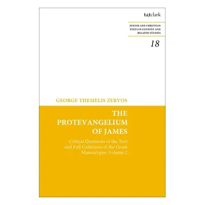 "The Protevangelium of James: Critical Questions of the Text and Full Collations of the Greek Ma