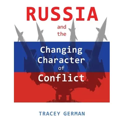 "Russia and the Changing Character of Conflict" - "" ("German Tracey")