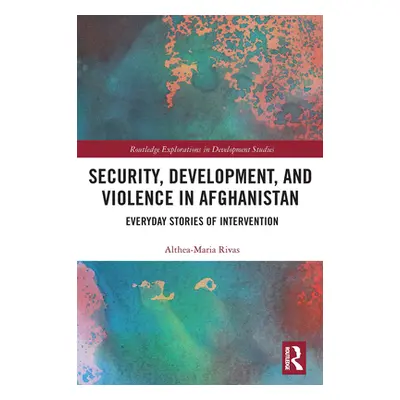 "Security, Development, and Violence in Afghanistan: Everyday Stories of Intervention" - "" ("Ri