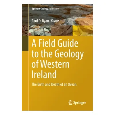 "A Field Guide to the Geology of Western Ireland: The Birth and Death of an Ocean" - "" ("Ryan P