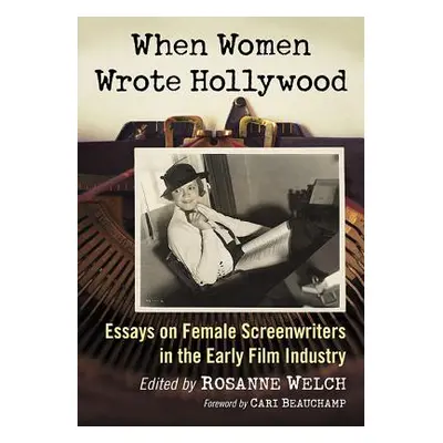 "When Women Wrote Hollywood: Essays on Female Screenwriters in the Early Film Industry" - "" ("W