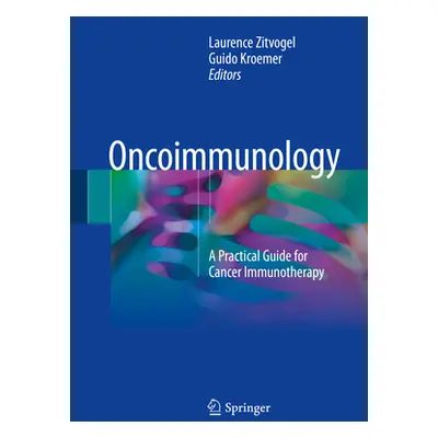 "Oncoimmunology: A Practical Guide for Cancer Immunotherapy" - "" ("Zitvogel Laurence")