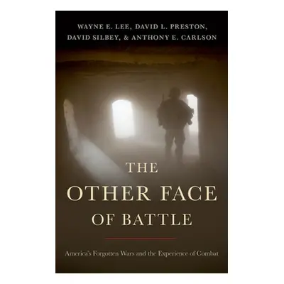 "The Other Face of Battle: America's Forgotten Wars and the Experience of Combat" - "" ("Lee Way