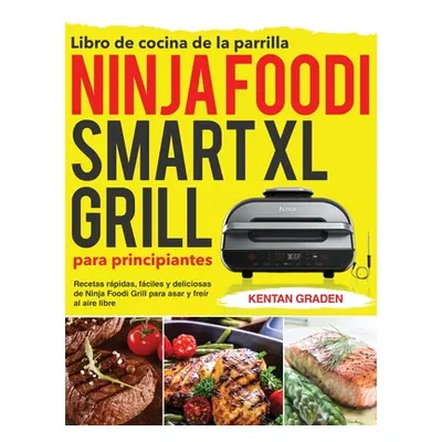 "Libro de cocina de la parrilla Ninja Foodi Smart XL para principiantes: Recetas rpidas, fciles 